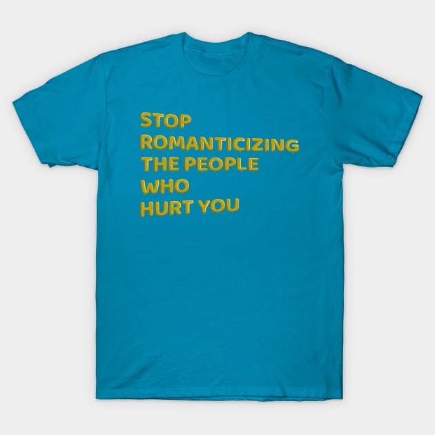 Stop Romanticizing The People Who Hurt You - yellow T-Shirt by BLCKSMTH